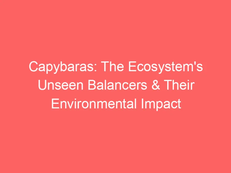 The Environmental Challenges Capybaras Face